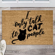 Load image into Gallery viewer, I only talk to cat people Doormat, Funny Cat Doormat, Funny Doormat, Cat Lover Welcome Mat Cat Gift, Funny Cat Gift Ideas, Gift for Cat Own