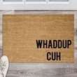 Load image into Gallery viewer, Whaddup Cuh Funny Doormat, What up Doormat, Funny Doormat, Welcome Mat, Funny Door Mat, Funny Gift, Home Door mat, New home, Housewarming