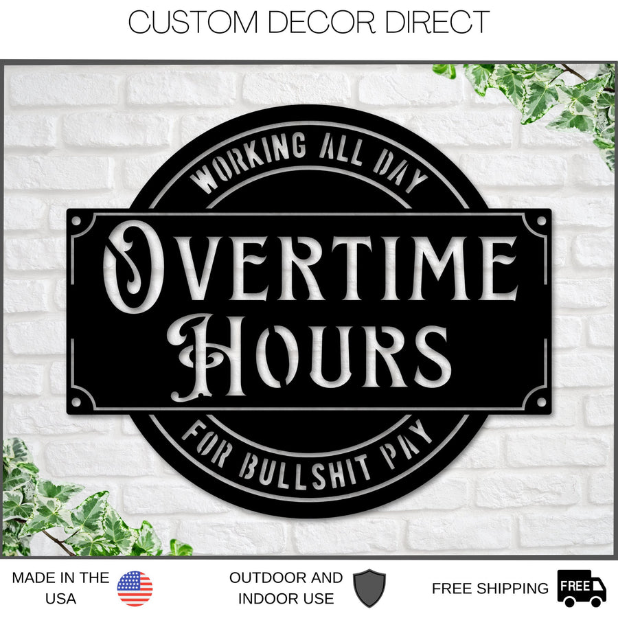 Overtime Hours for Bullshit Pay Metal Sign, Wall Decor for Garage, Man Cave, Bar, Office and Home, Dad Gift