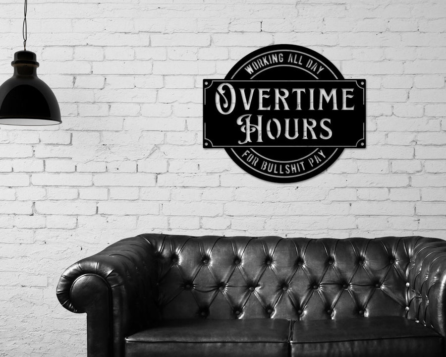 Overtime Hours for Bullshit Pay Metal Sign, Wall Decor for Garage, Man Cave, Bar, Office and Home, Dad Gift