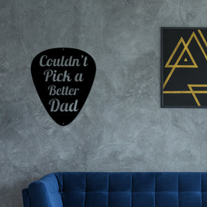 Couldn't Pick a Better Dad Metal sign, Guitar pick sign, Fathers Day Gift, Dad Guitar Pick, Metal Wall Art, Dad Gift, Gift for him