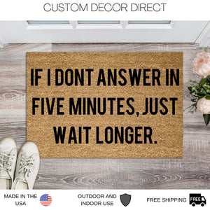 If I dont Answer in 5 minutes just wait longer Doormat, Funny Doormat, Welcome Mat, Funny Door Mat, Funny Gift, Home Door mat, New home