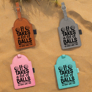 It takes a lot of balls to Golf like I do Golf Bag Tag, Funny Golf Gifts, Funny Golf Bag Tag, Gift for him, Golf lover, With Tees, For Dad