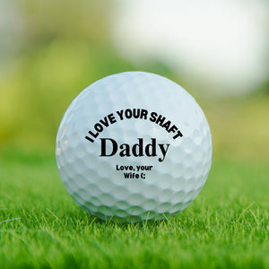 I Love Your Shaft Golf Ball,  Wife Funny Golf Ball, Best Father's Day Gift, Husband Gag Gift, For Him From Wife, Adult Humor, Dad Daddy Gift