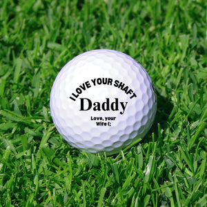 I Love Your Shaft Golf Ball,  Wife Funny Golf Ball, Best Father's Day Gift, Husband Gag Gift, For Him From Wife, Adult Humor, Dad Daddy Gift