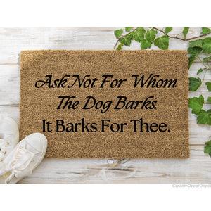 Funny Doormat, Welcome Mat, Funny Door Mat, Funny Gift, Home Doormat, Ask Not For Whom The Dog Barks It Barks For Thee, Gift for dog owner