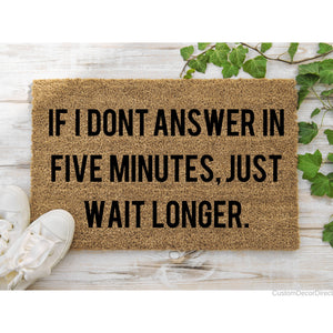 If I dont Answer in 5 minutes just wait longer Doormat, Funny Doormat, Welcome Mat, Funny Door Mat, Funny Gift, Home Door mat, New home