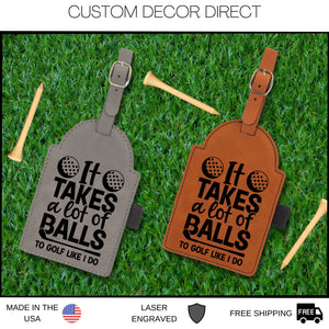 It takes a lot of balls to Golf like I do Golf Bag Tag, Funny Golf Gifts, Funny Golf Bag Tag, Gift for him, Golf lover, With Tees, For Dad
