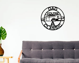 Dad Sign, Dad You're A Classic, Gift for Dad, Metal sign, Gift for Dad, Classic Car Sign