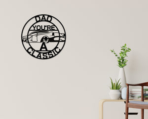 Dad Sign, Dad You're A Classic, Gift for Dad, Metal sign, Gift for Dad, Classic Car Sign
